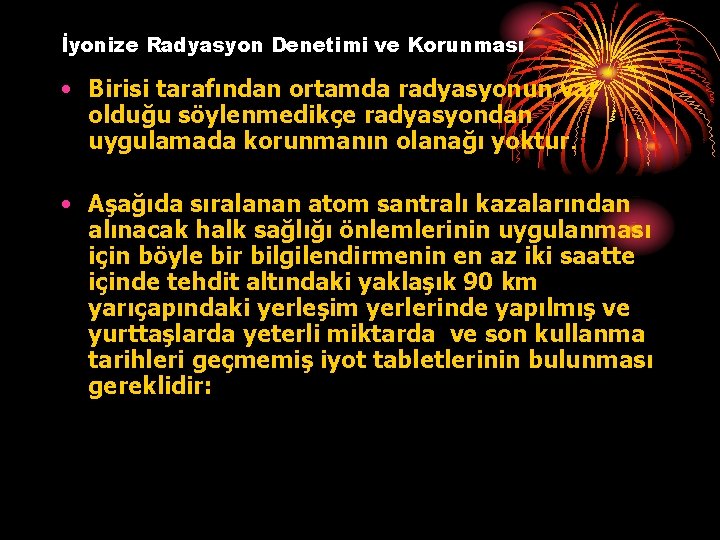 İyonize Radyasyon Denetimi ve Korunması • Birisi tarafından ortamda radyasyonun var olduğu söylenmedikçe radyasyondan