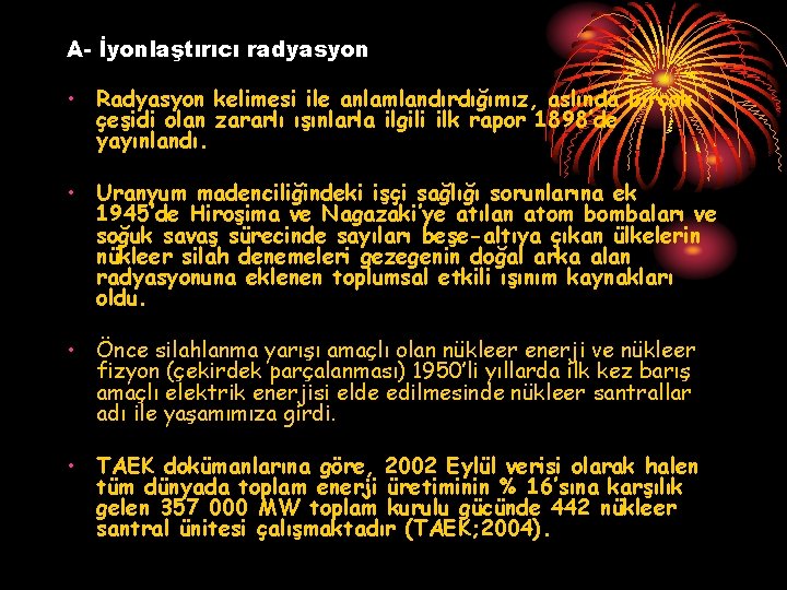 A- İyonlaştırıcı radyasyon • Radyasyon kelimesi ile anlamlandırdığımız, aslında birçok çeşidi olan zararlı ışınlarla