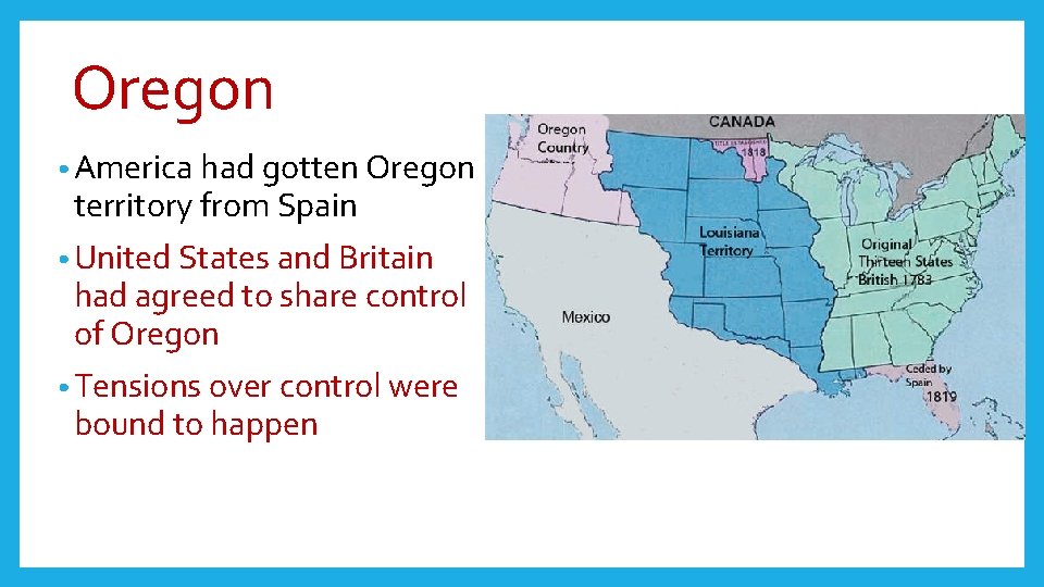 Oregon • America had gotten Oregon territory from Spain • United States and Britain