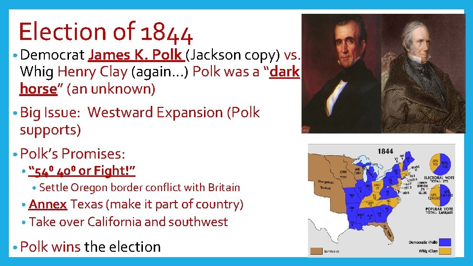 Election of 1844 • Democrat James K. Polk (Jackson copy) vs. Whig Henry Clay