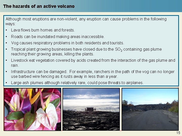 The hazards of an active volcano Although most eruptions are non-violent, any eruption cause