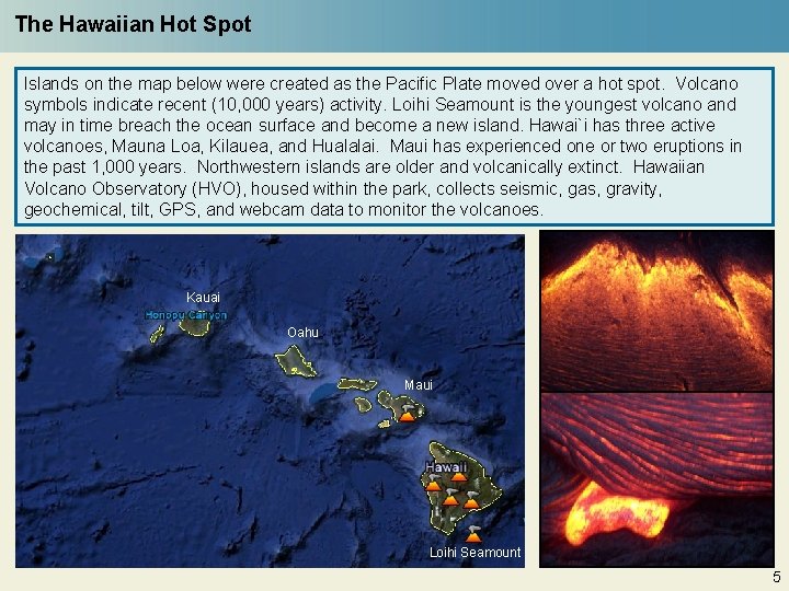 The Hawaiian Hot Spot Islands on the map below were created as the Pacific