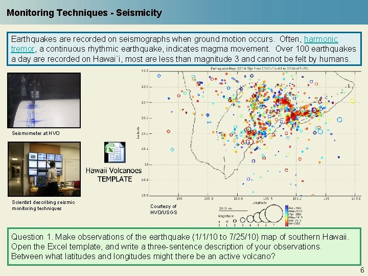 Monitoring Techniques - Seismicity Earthquakes are recorded on seismographs when ground motion occurs. Often,