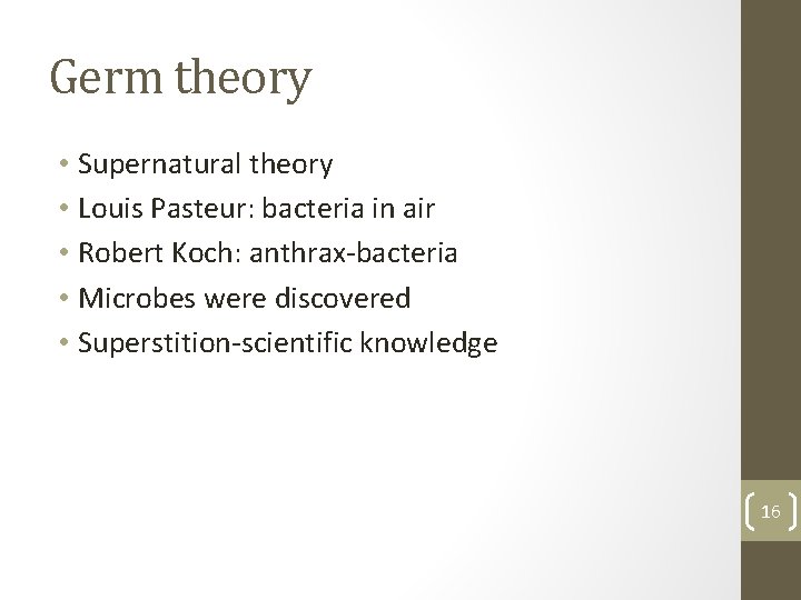 Germ theory • Supernatural theory • Louis Pasteur: bacteria in air • Robert Koch:
