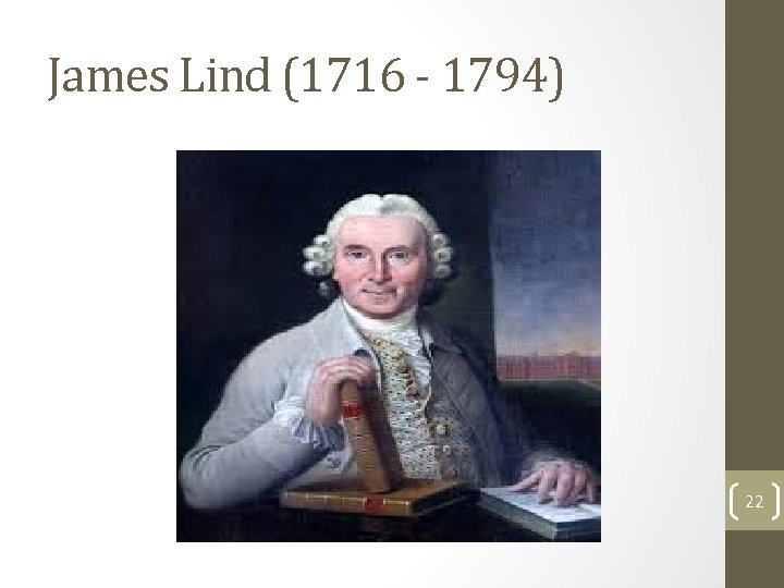 James Lind (1716 - 1794) 22 