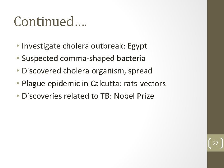 Continued…. • Investigate cholera outbreak: Egypt • Suspected comma-shaped bacteria • Discovered cholera organism,