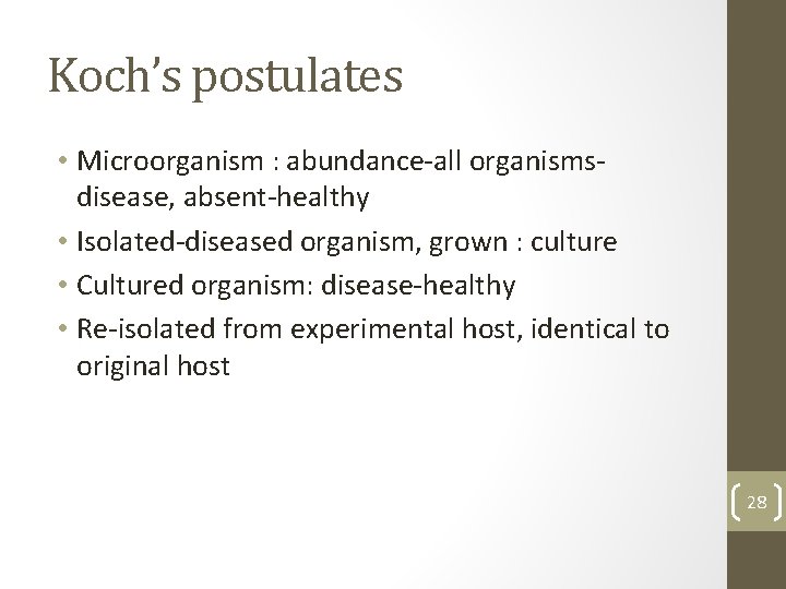 Koch’s postulates • Microorganism : abundance-all organismsdisease, absent-healthy • Isolated-diseased organism, grown : culture