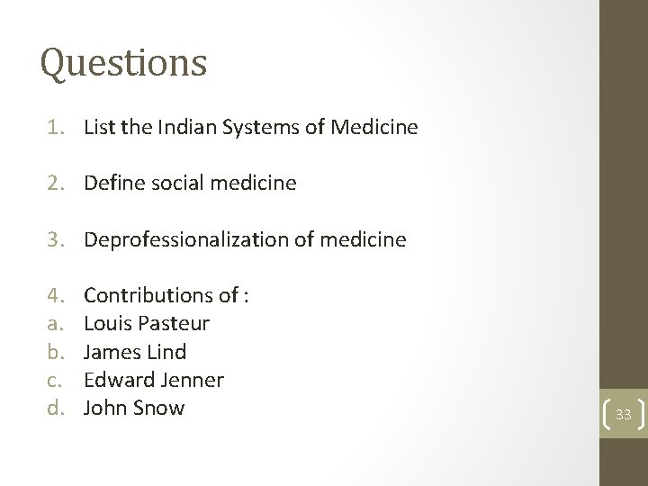 Questions 1. List the Indian Systems of Medicine 2. Define social medicine 3. Deprofessionalization