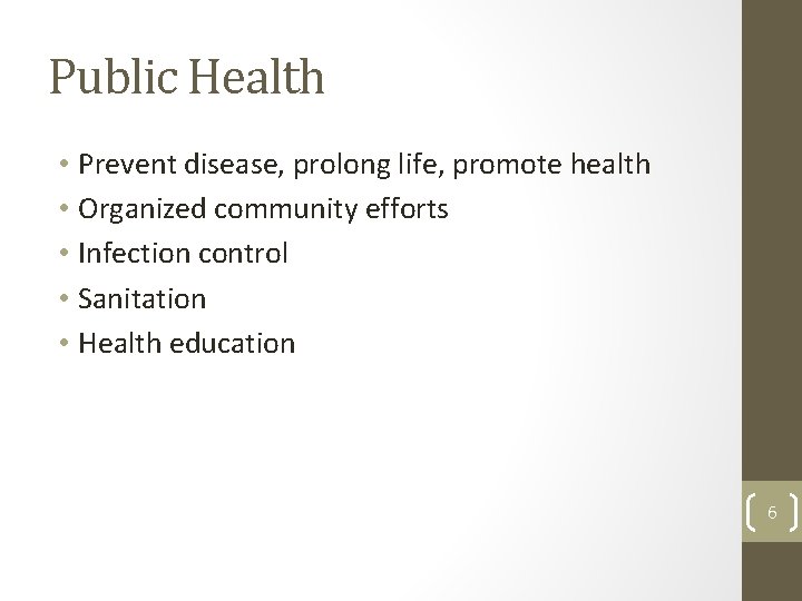 Public Health • Prevent disease, prolong life, promote health • Organized community efforts •