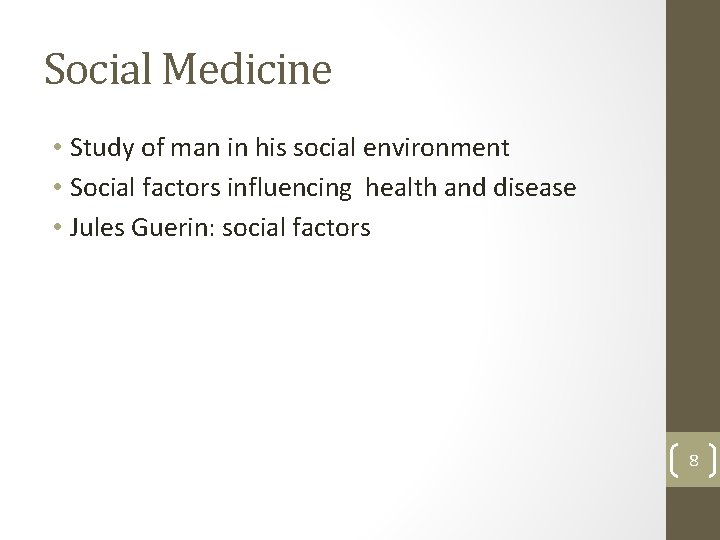 Social Medicine • Study of man in his social environment • Social factors influencing