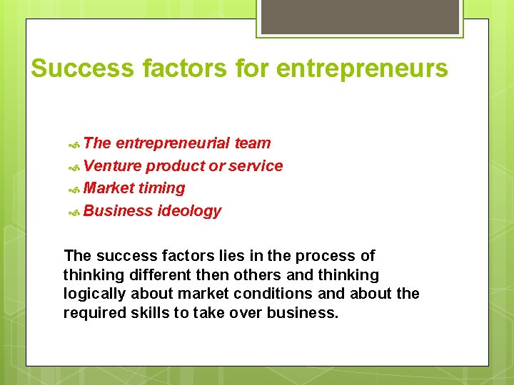 Success factors for entrepreneurs The entrepreneurial team Venture product or service Market timing Business