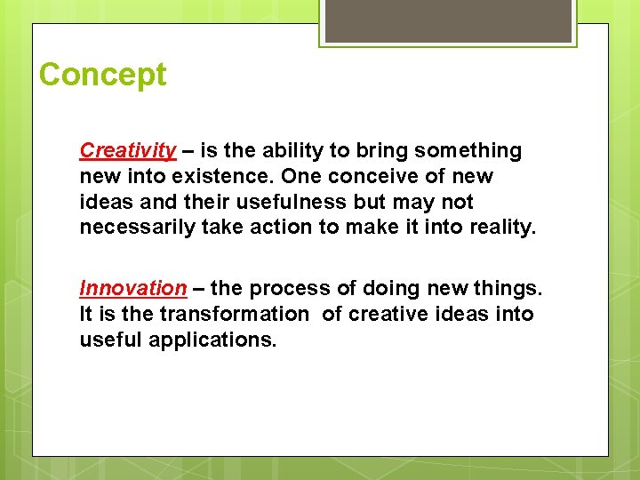 Concept Creativity – is the ability to bring something new into existence. One conceive