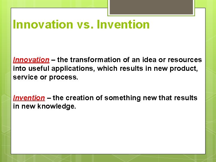 Innovation vs. Invention Innovation – the transformation of an idea or resources into useful