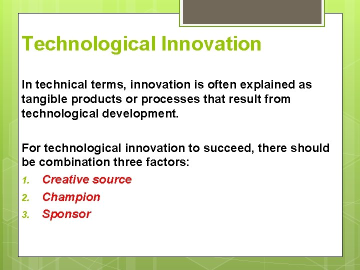 Technological Innovation In technical terms, innovation is often explained as tangible products or processes