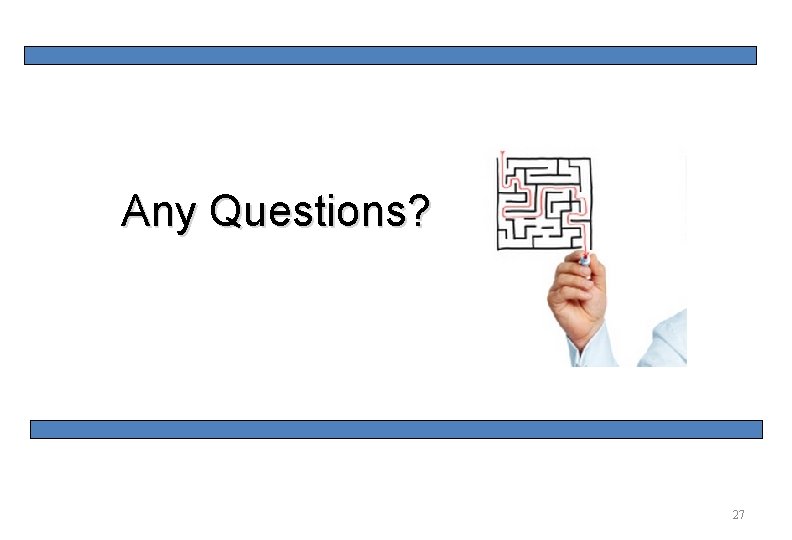 27 Any Questions? 27 