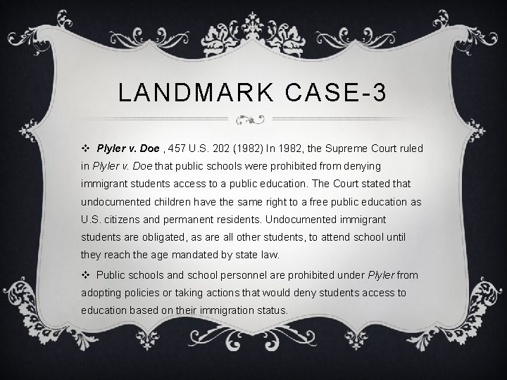 LANDMARK CASE-3 v Plyler v. Doe , 457 U. S. 202 (1982) In 1982, LANDMARK CASE-3 v Plyler v. Doe , 457 U. S. 202 (1982) In 1982,