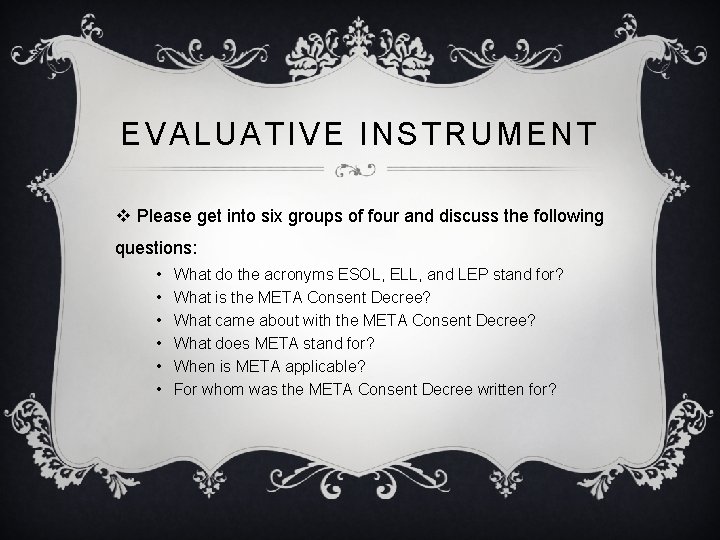 EVALUATIVE INSTRUMENT v Please get into six groups of four and discuss the following EVALUATIVE INSTRUMENT v Please get into six groups of four and discuss the following