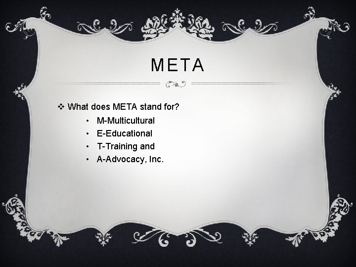 META v What does META stand for? • • M-Multicultural E-Educational T-Training and A-Advocacy, META v What does META stand for? • • M-Multicultural E-Educational T-Training and A-Advocacy,