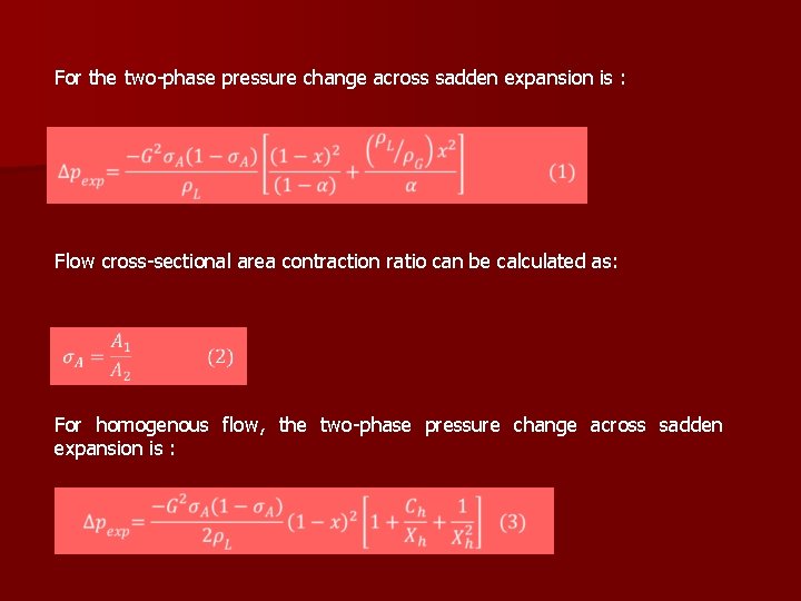 For the two-phase pressure change across sadden expansion is : Flow cross-sectional area contraction