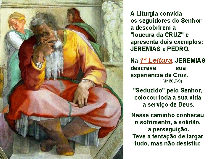 A Liturgia convida os seguidores do Senhor a descobrirem a "loucura da CRUZ" e