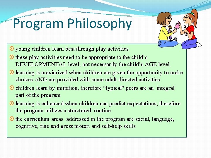 Program Philosophy ¤ young children learn best through play activities ¤ these play activities