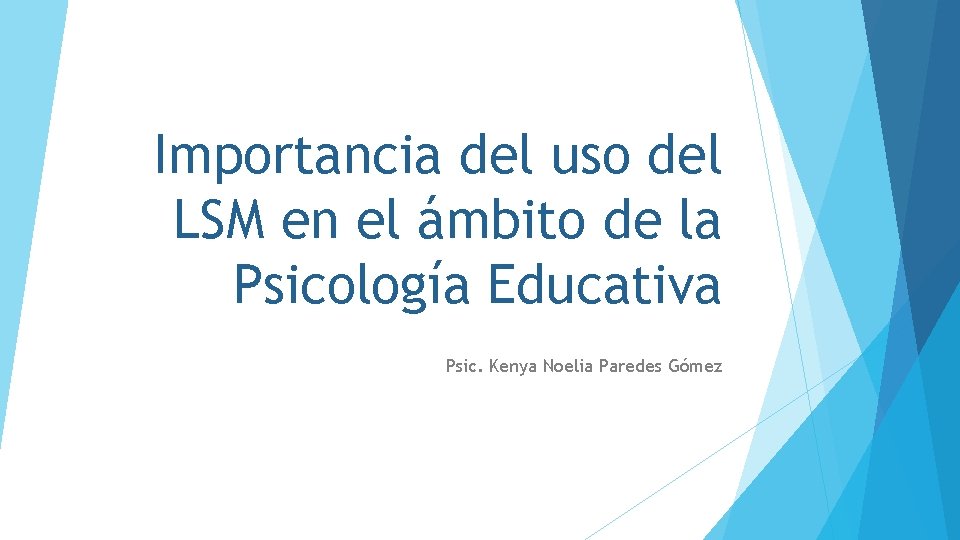 Importancia del uso del LSM en el ámbito de la Psicología Educativa Psic. Kenya