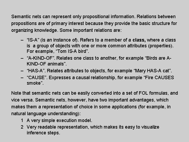 Semantic nets can represent only propositional information. Relations between propositions are of primary interest