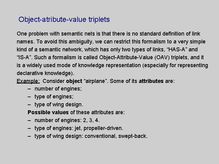 Object-atribute-value triplets One problem with semantic nets is that there is no standard definition