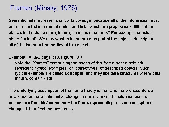 Frames (Minsky, 1975) Semantic nets represent shallow knowledge, because all of the information must