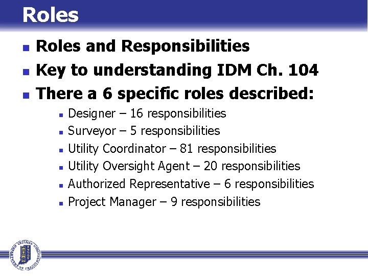 Roles n n n Roles and Responsibilities Key to understanding IDM Ch. 104 There