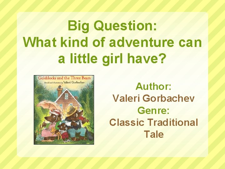 Big Question: What kind of adventure can a little girl have? Author: Valeri Gorbachev