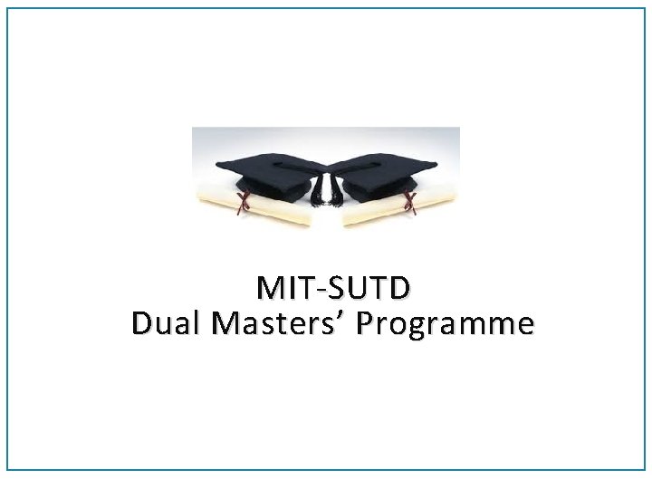 MIT-SUTD Dual Masters’ Programme 