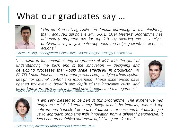 What our graduates say … “The problem solving skills and domain knowledge in manufacturing