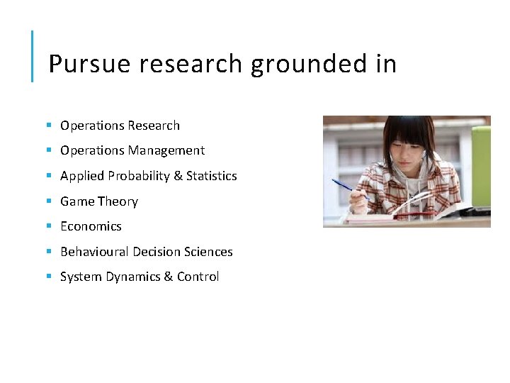 Pursue research grounded in § Operations Research § Operations Management § Applied Probability &