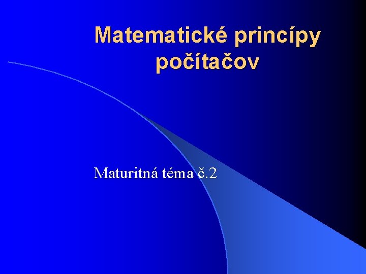 Matematické princípy počítačov Maturitná téma č. 2 