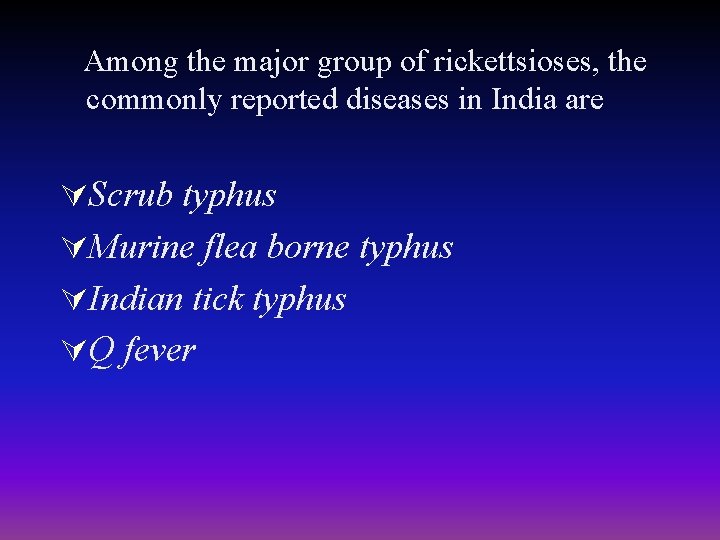 Among the major group of rickettsioses, the commonly reported diseases in India are ÚScrub