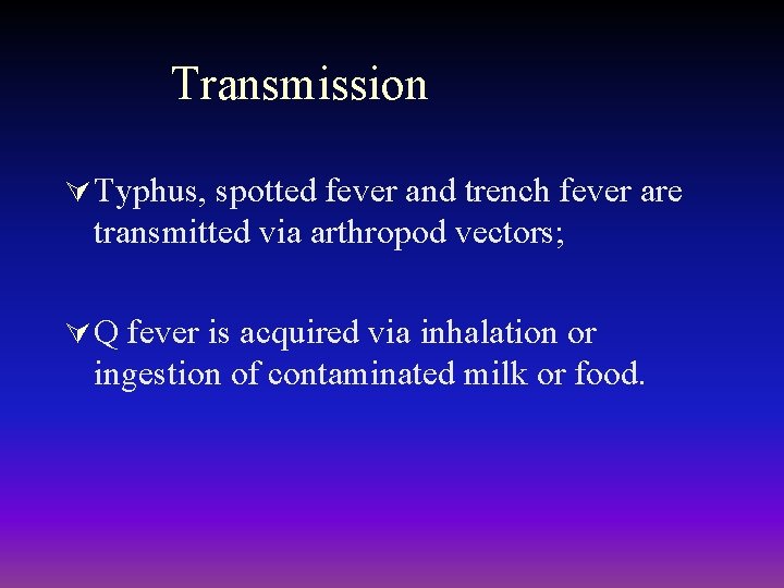 Transmission Ú Typhus, spotted fever and trench fever are transmitted via arthropod vectors; Ú