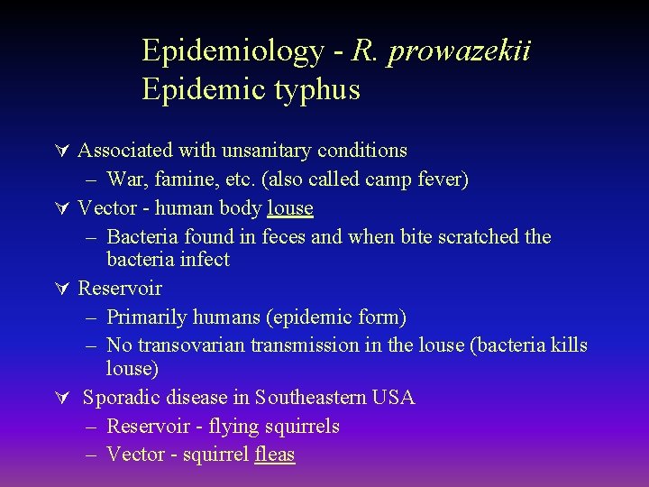 Epidemiology - R. prowazekii Epidemic typhus Ú Associated with unsanitary conditions – War, famine,