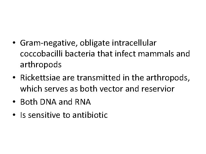  • Gram-negative, obligate intracellular coccobacilli bacteria that infect mammals and arthropods • Rickettsiae