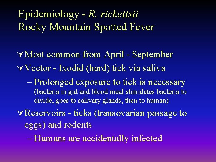 Epidemiology - R. rickettsii Rocky Mountain Spotted Fever Ú Most common from April -