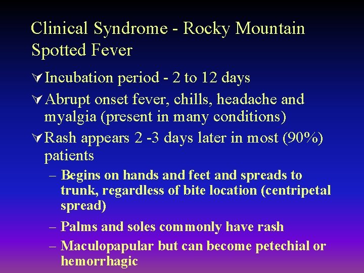 Clinical Syndrome - Rocky Mountain Spotted Fever Ú Incubation period - 2 to 12