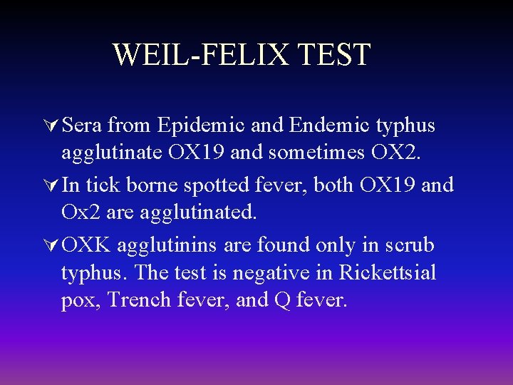 WEIL-FELIX TEST Ú Sera from Epidemic and Endemic typhus agglutinate OX 19 and sometimes