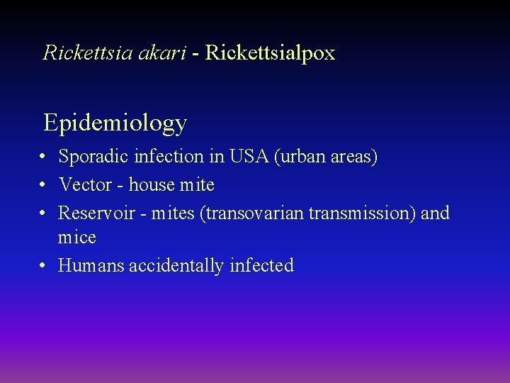 Rickettsia akari - Rickettsialpox Epidemiology • Sporadic infection in USA (urban areas) • Vector