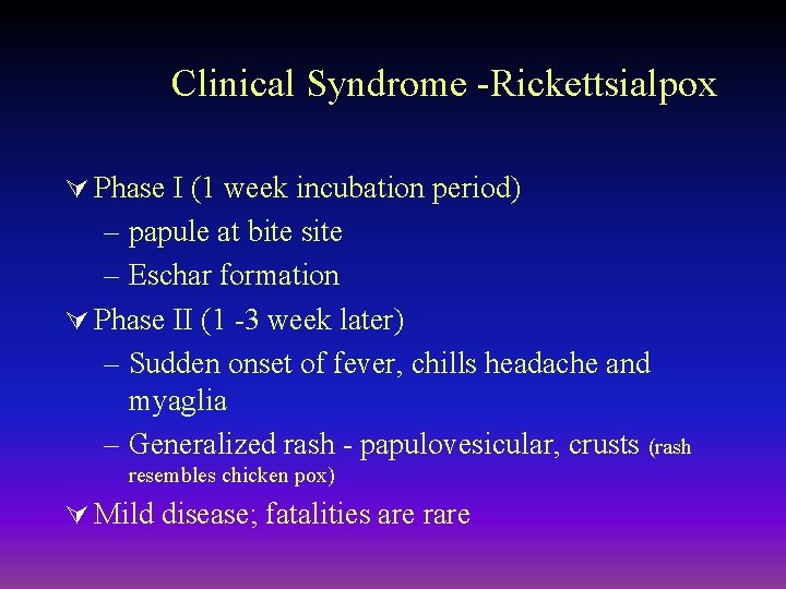 Clinical Syndrome -Rickettsialpox Ú Phase I (1 week incubation period) – papule at bite