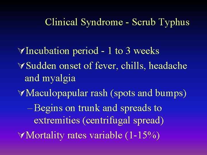 Clinical Syndrome - Scrub Typhus ÚIncubation period - 1 to 3 weeks ÚSudden onset