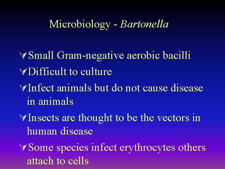 Microbiology - Bartonella ÚSmall Gram-negative aerobic bacilli ÚDifficult to culture ÚInfect animals but do