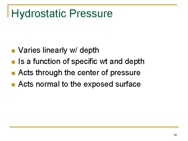 Hydrostatic Pressure n n Varies linearly w/ depth Is a function of specific wt
