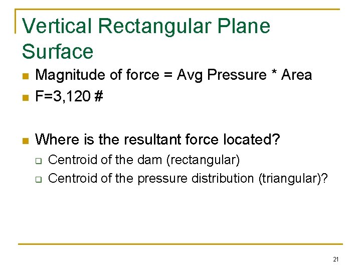 Vertical Rectangular Plane Surface n Magnitude of force = Avg Pressure * Area F=3,