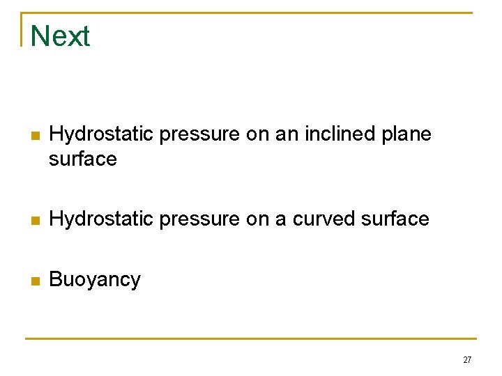 Next n Hydrostatic pressure on an inclined plane surface n Hydrostatic pressure on a