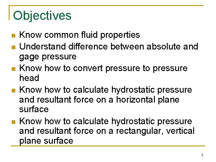 Objectives n n n Know common fluid properties Understand difference between absolute and gage